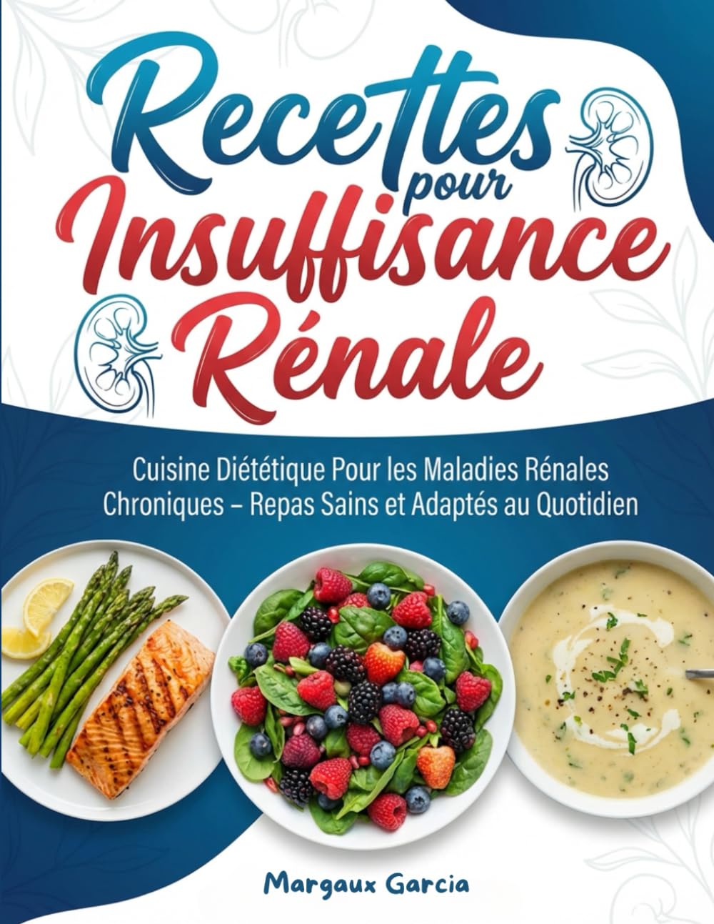 Recettes pour insuffisance rénale : Cuisine diététique pour les maladies rénales chroniques – Repas sains et adaptés au quotidien