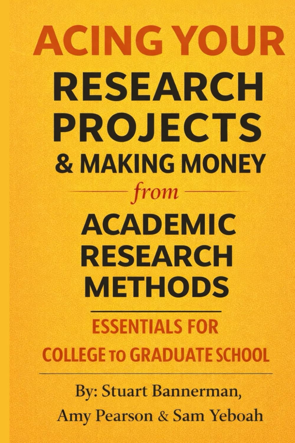 Acing Your Research Projects & Making Money from Academic Research Methods: Mastering the 10 Structural Research Competencies for Excellent Grades & ... (Higher Education Support Series (HESS))