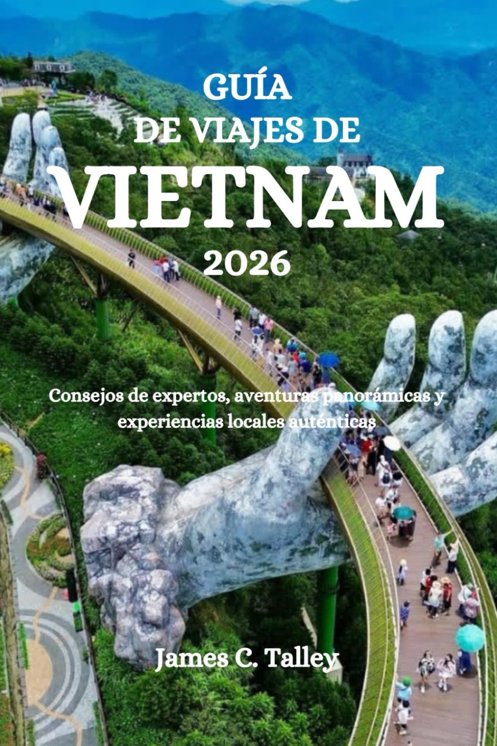 GUÍA DE VIAJES DE VIETNAM 2026: Consejos de expertos, aventuras panorámicas y experiencias locales auténticas