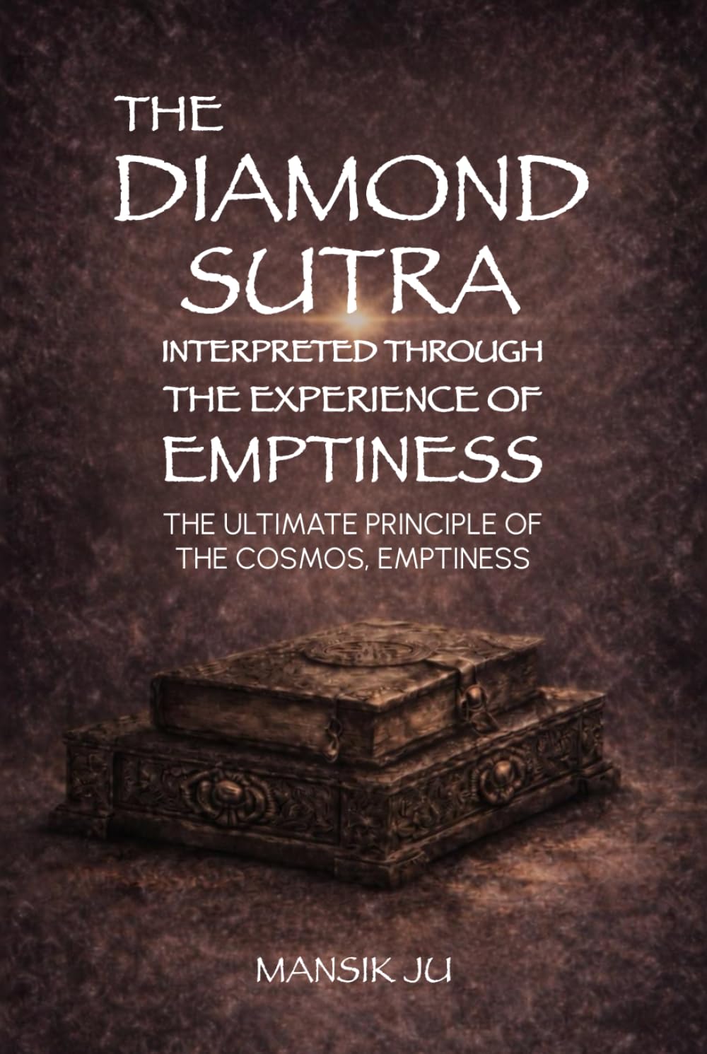 The Diamond Sutra Interpreted Through the Experience of Emptiness: The Ultimate Principle of the Cosmos, Emptiness