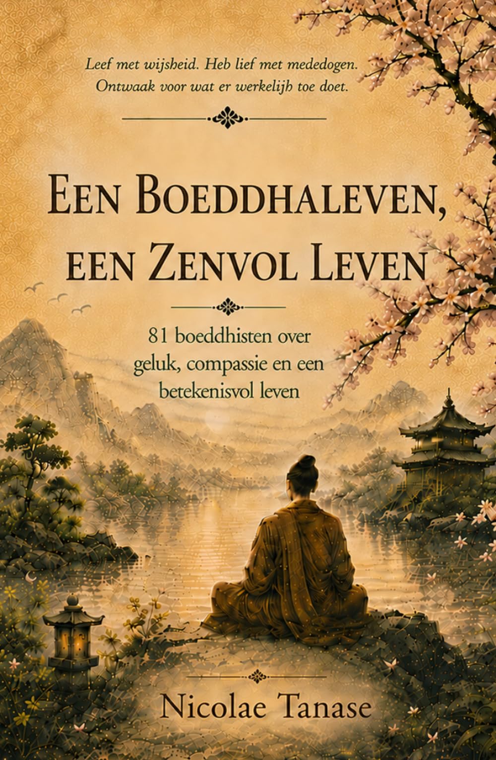 Een Boeddhaleven, een zenvol leven: 81 boeddhisten over geluk, compassieen een betekenisvol leven