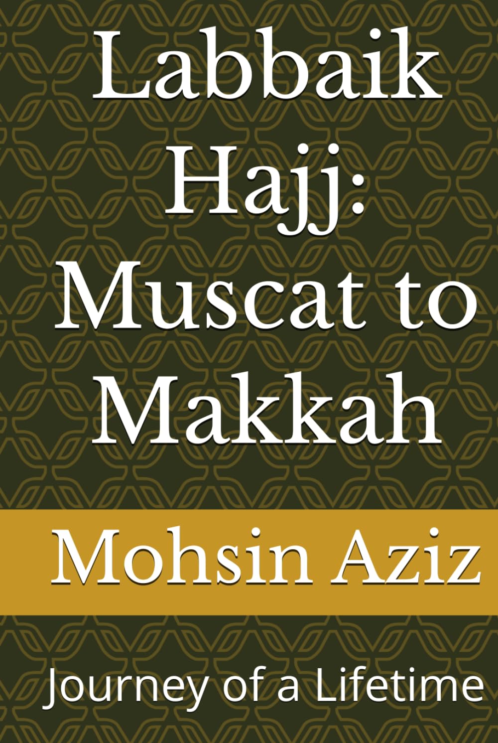 Labbaik Hajj: Muscat to Makkah: Journey of a Lifetime