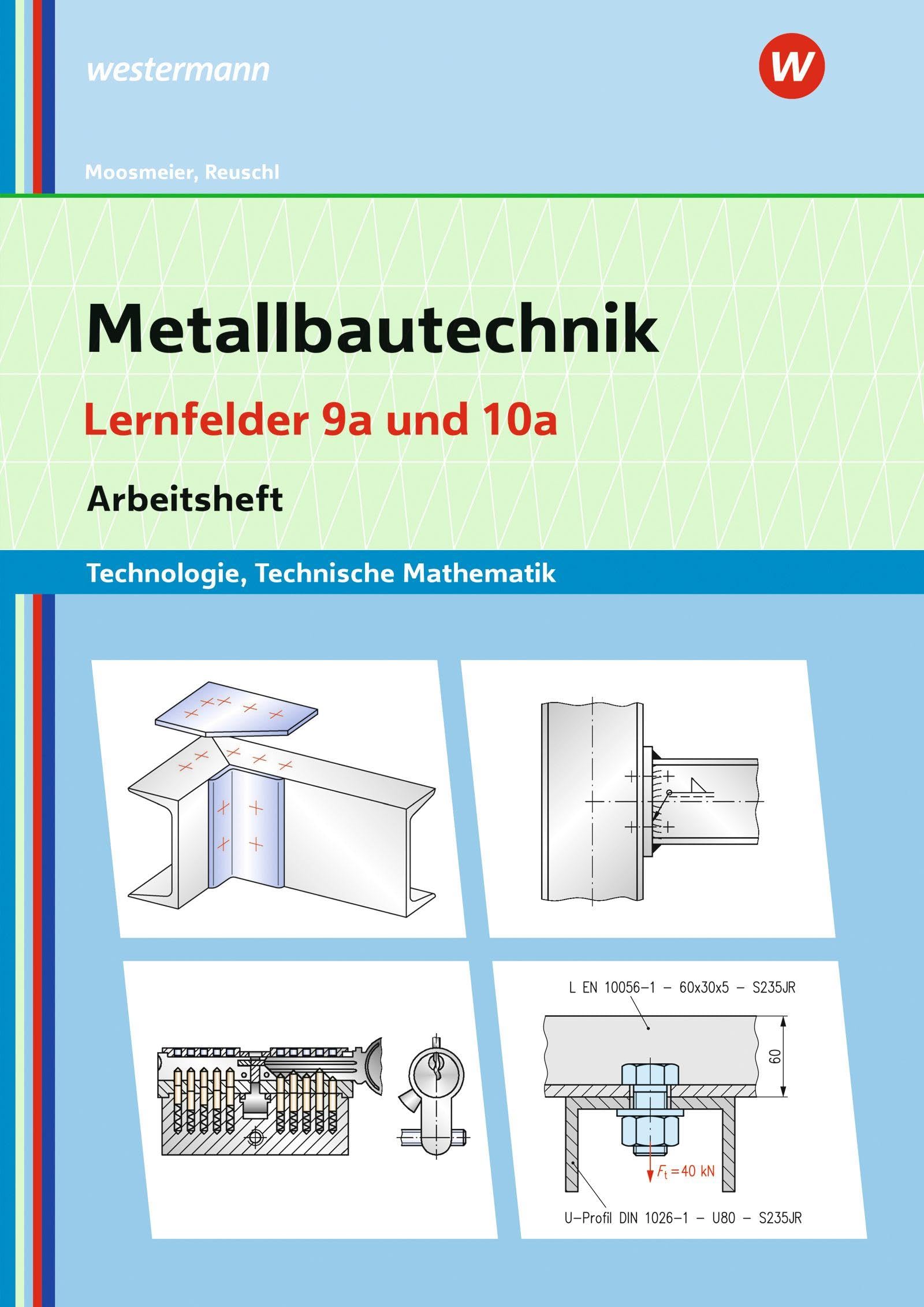 Metallbautechnik: Technologie, Technische Mathematik: Lernfelder 9a und 10a (Metallbautechnik: Lernsituationen, Technologie, Technische Mathematik)