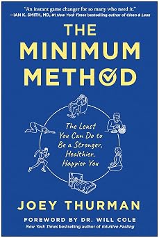 The Minimum Method The Least You Can Do to Be a Stronger, Healthier, Happier You