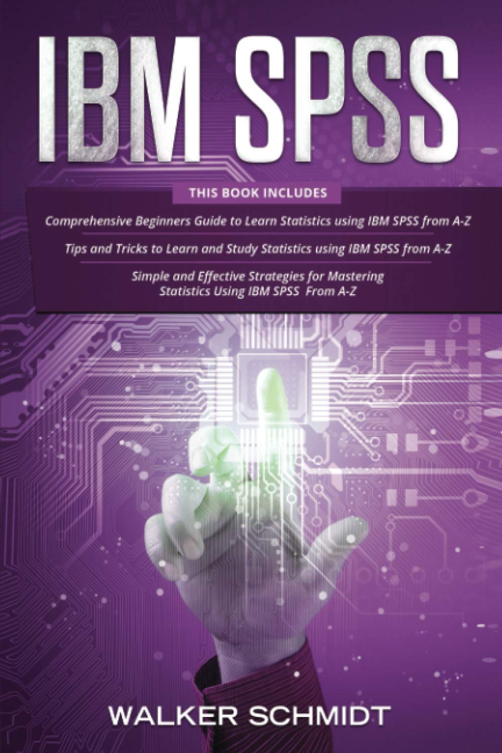 IBM SPSS: 3 in 1- Beginner's Guide+ Tips and Tricks+ Simple and Effective Strategies to Learn About Statistics Using IBM SPSS