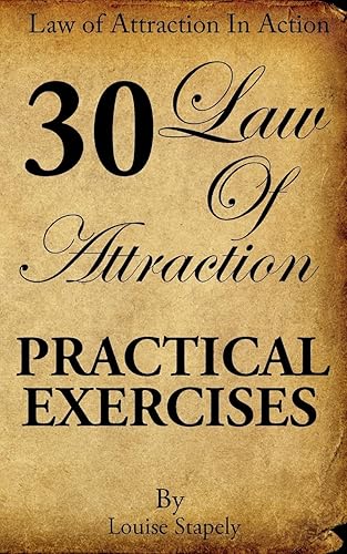 Law of Attraction: 30 Practical Exercises: 1 (Law of Attraction in Action)