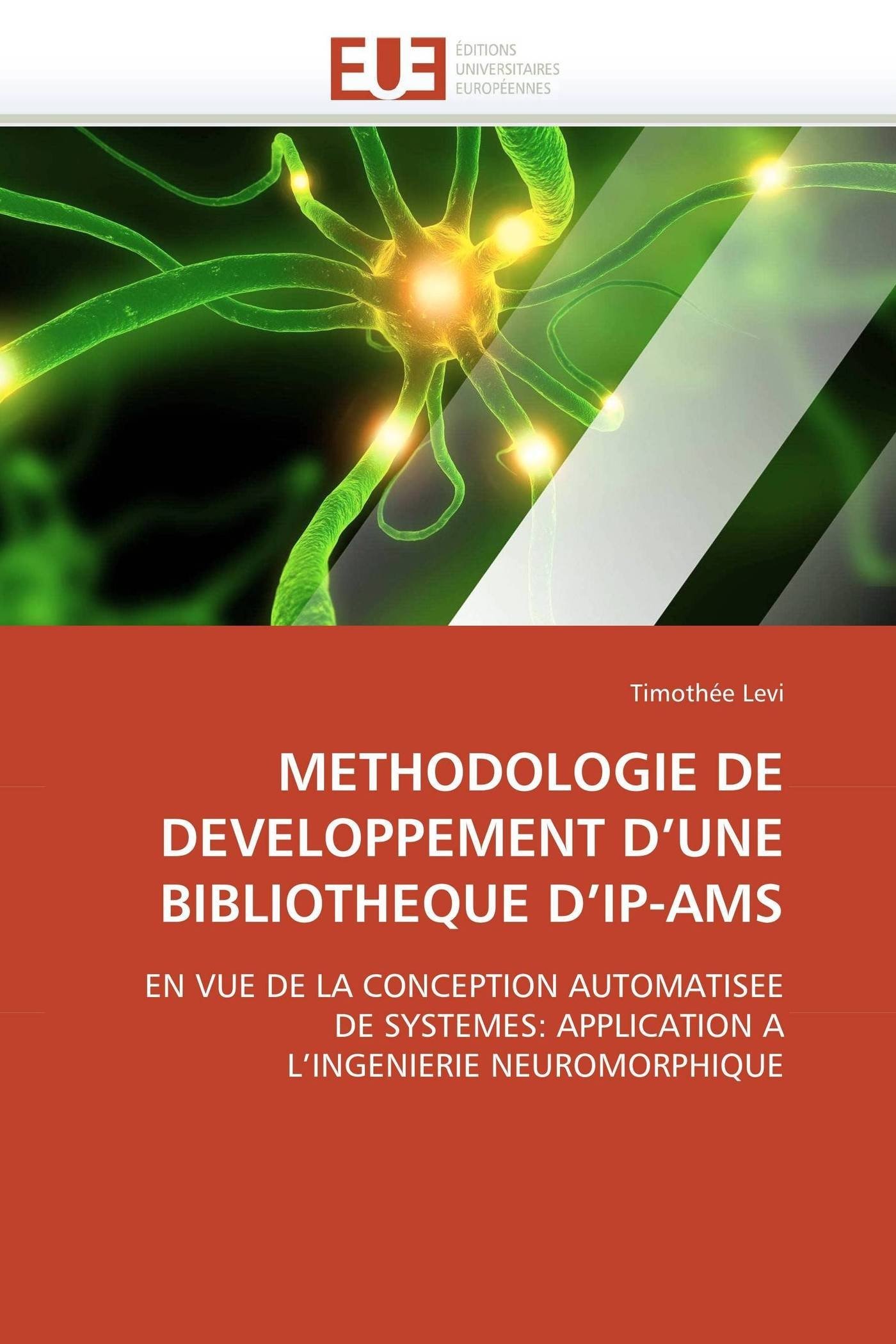 METHODOLOGIE DE DEVELOPPEMENT D’UNE BIBLIOTHEQUE D’IP-AMS: EN VUE DE LA CONCEPTION AUTOMATISEE DE SYSTEMES: APPLICATION A L’INGENIERIE NEUROMORPHIQUE (Omn.Univ.Europ.)