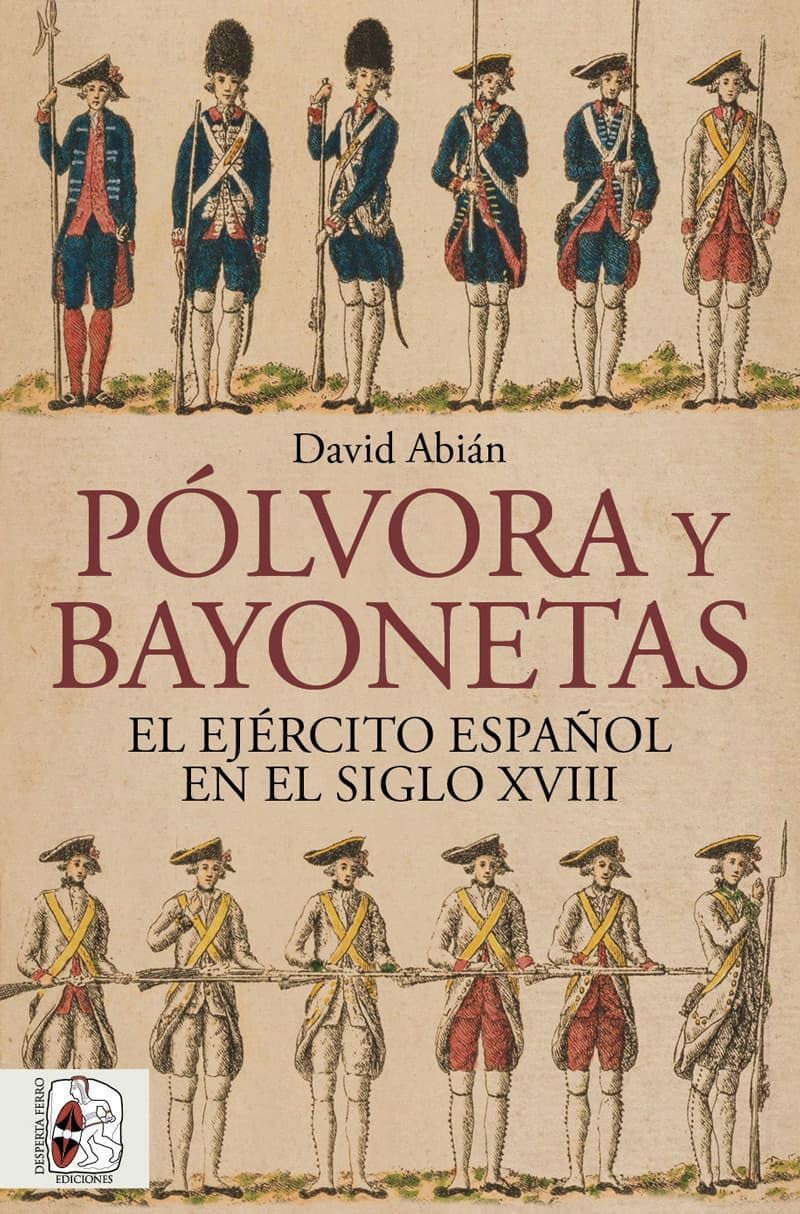 Pólvora y bayonetas. El Ejército español en el siglo XVIII (HISTORIA DE ESPA?A)