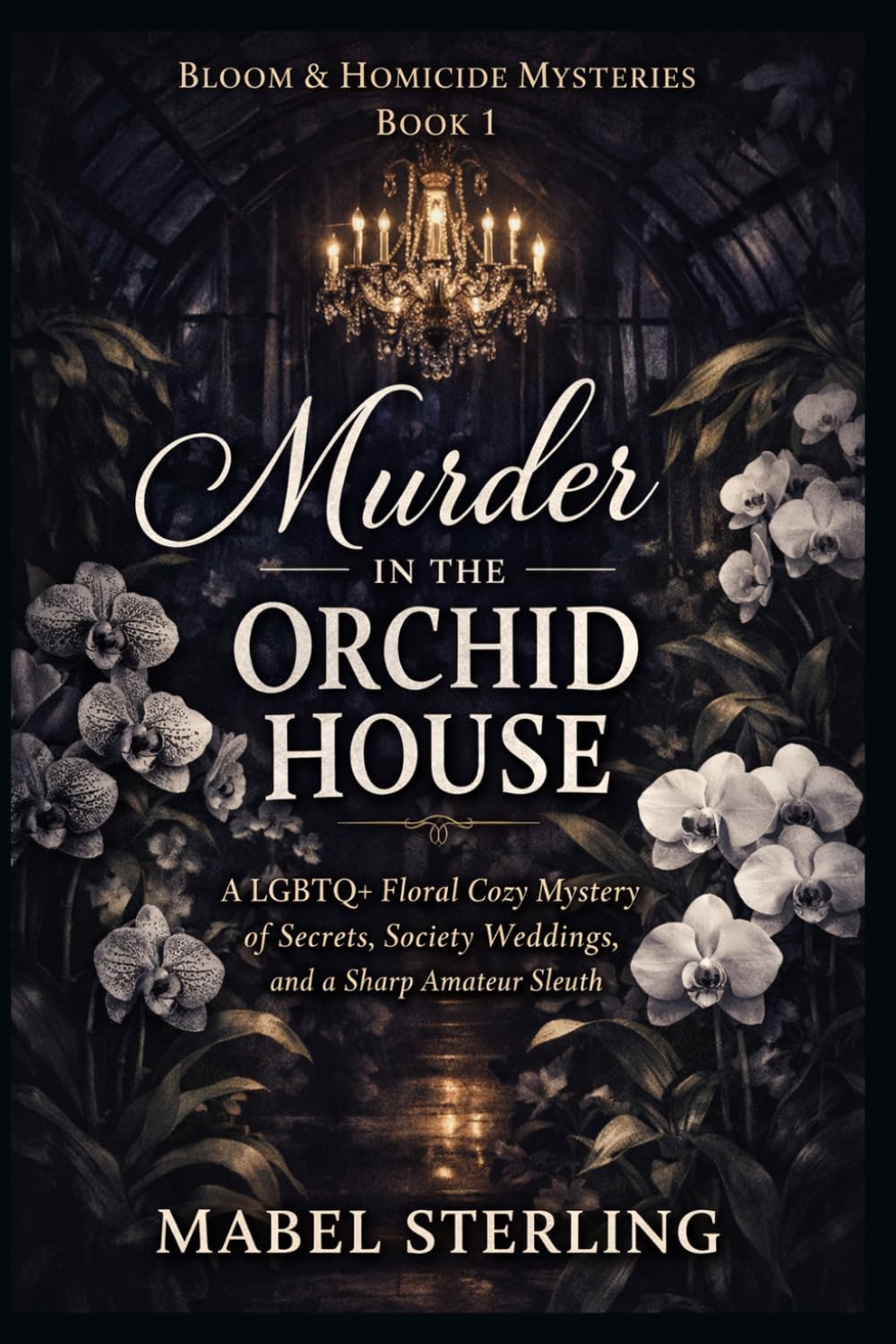 Murder in the Orchid House: A LGBTQ+ Floral Cozy Mystery of Secrets, Society Weddings, and a Sharp Amateur Sleuth (Bloom & Homicide Mysteries)