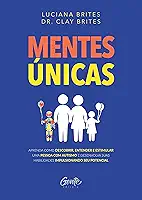 MENTES ÚNICAS: Aprenda como descobrir, entender e estimular uma pessoa com autismo e desenvolva suas habilidades impulsionando seu potencial