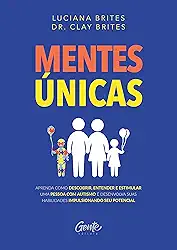 MENTES ÚNICAS: Aprenda como descobrir, entender e estimular uma pessoa com autismo e desenvolva suas habilidades impulsionando seu potencial