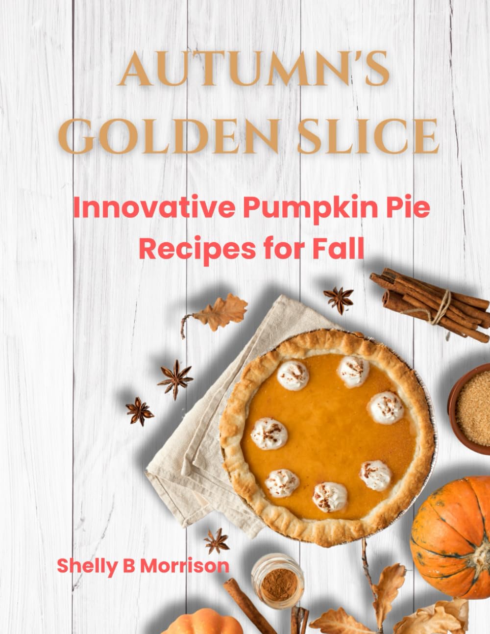 Autumn's Golden Slice: Innovative Pumpkin Pie Recipes for Fall