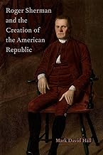 Roger Sherman and the Creation of the American Republic