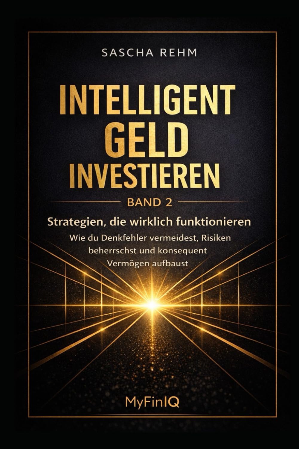 Intelligent Geld investieren - Strategien, die wirklich funktionieren: Wie Du Denkfehler vermeidest, Risiken beherrschst und konsequent Vermögen aufbaust: 2