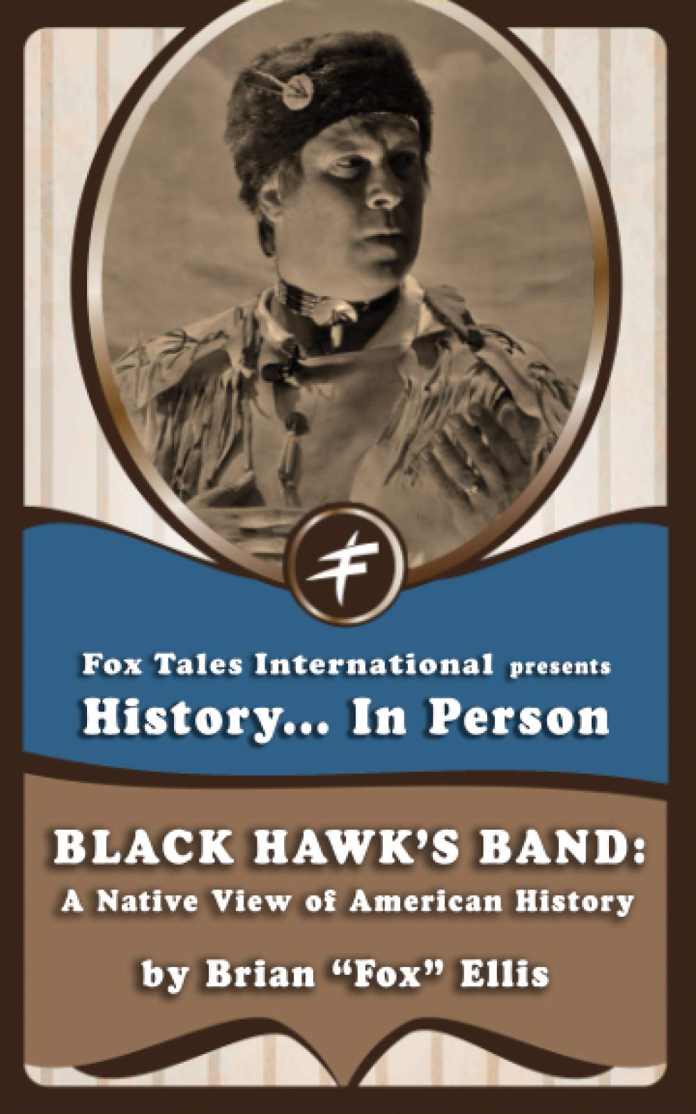 Black Hawk’s Band: A Native View of American History (History In Person)