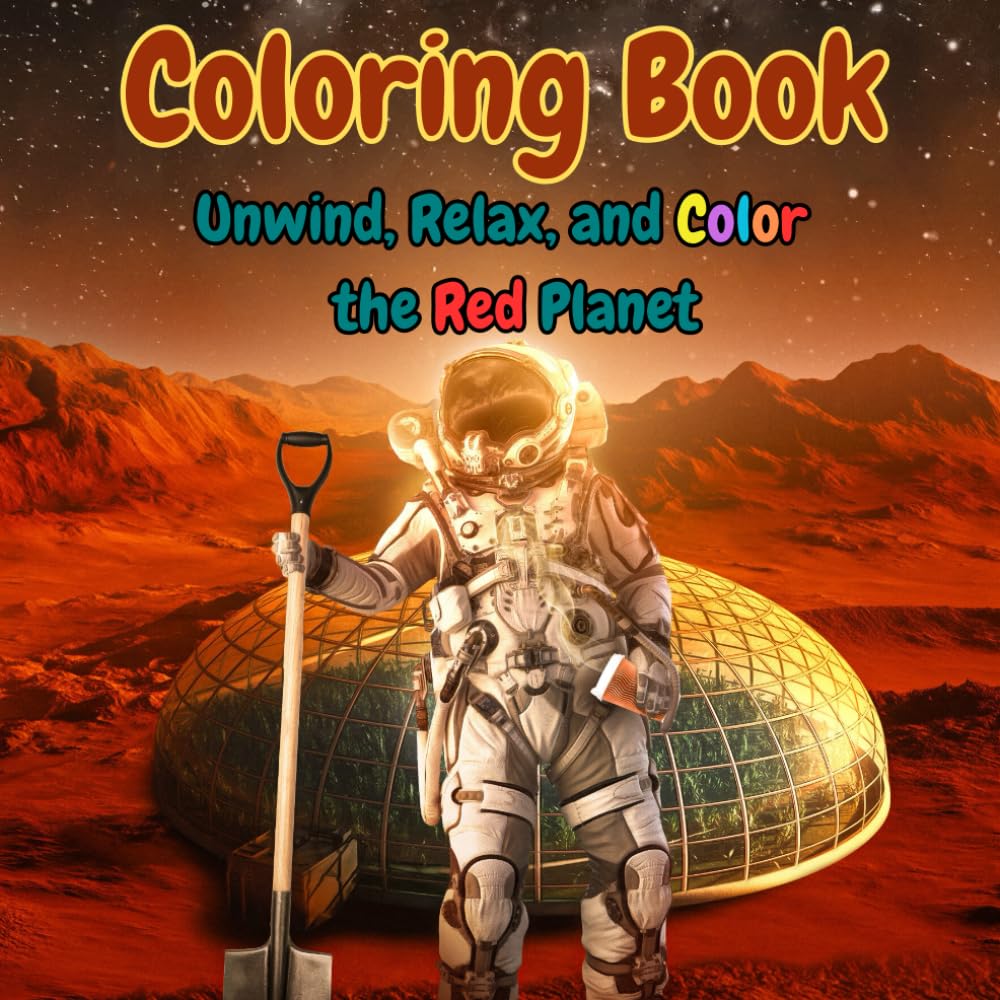 Coloring Book: Mars Adventures: Relax, Explore, and Unwind with Imaginative Scenes from the Red Planet