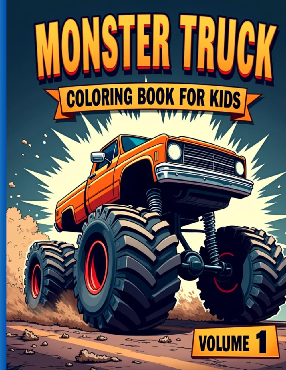 Monster Truck Coloring Book for Kids Volume 1: 50+ Epic Monster Truck Designs for Boys Ages 8-12 | Vol. 1 | Highly Detailed Coloring Pages with Big Wheels, Mud Racing and Extreme Stunts