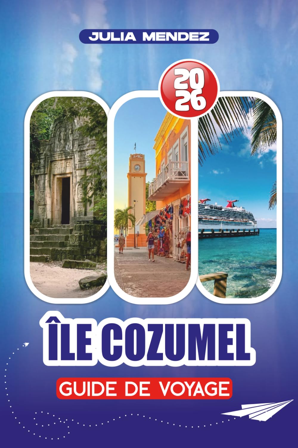ÎLE COZUMEL GUIDE DE VOYAGE 2026: Où manger et loger, attractions incontournables, festivals, conseils d'experts pour un voyage sans stress