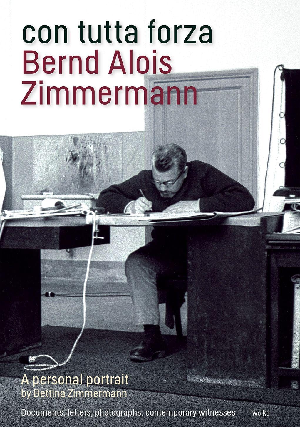 Livre con tutta forza: Bernd Alois Zimmermann: A Personal Portrait pour comprendre l'œuvre