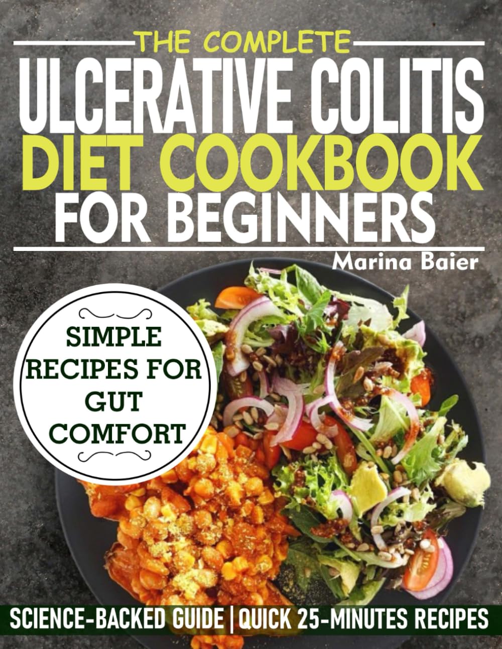 THE COMPLETE ULCERATIVE COLITIS DIET COOKBOOK FOR BEGINNERS: Simple Recipes for Gut Comfort