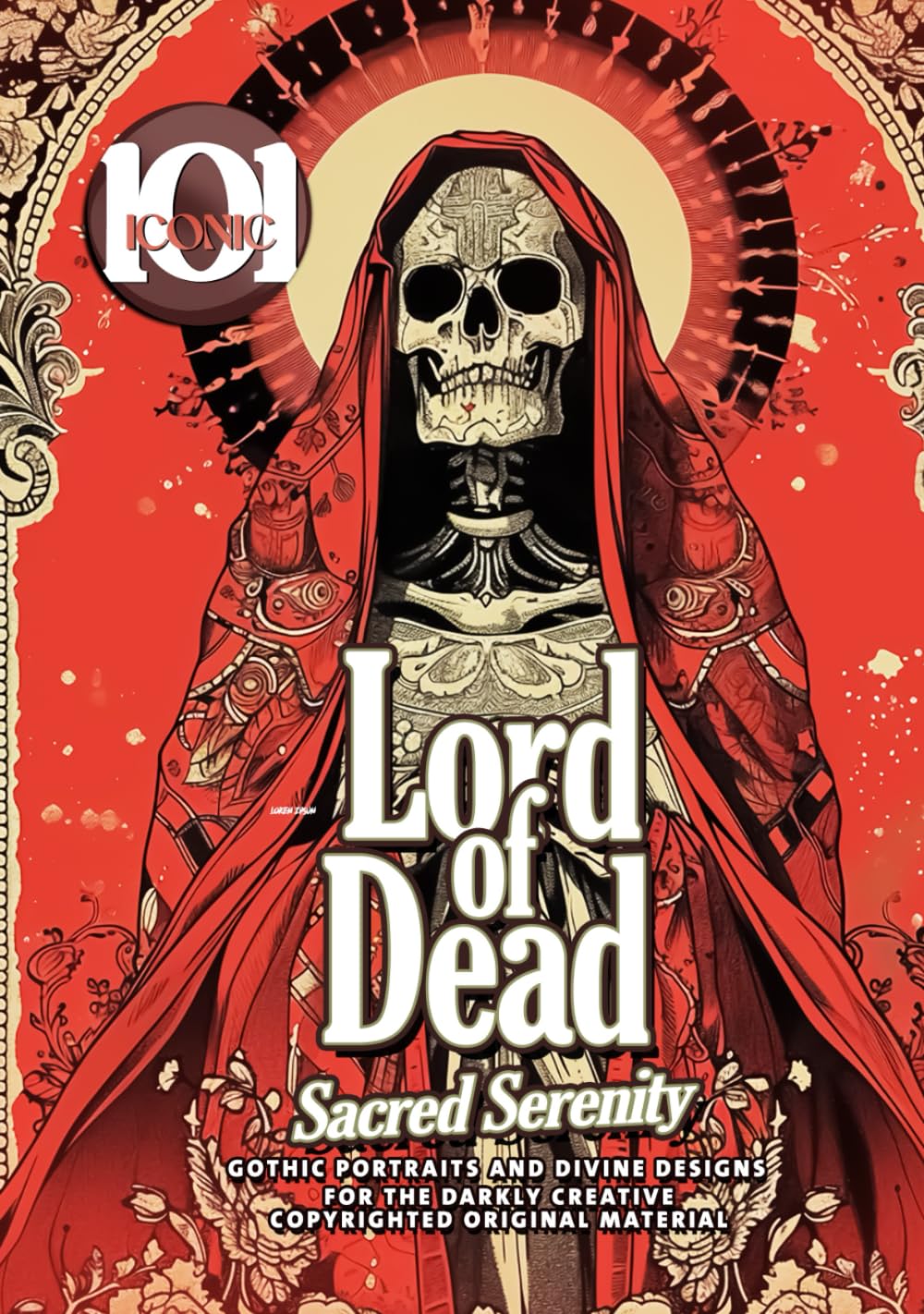 101 Iconic: Lord of dead - Gothic Portraits and Divine Designs for the Darkly Creative, Unleash Your Creativity in the Realm of the Lord of Dead: ... & Relaxation (101 Iconic Coloring Books)