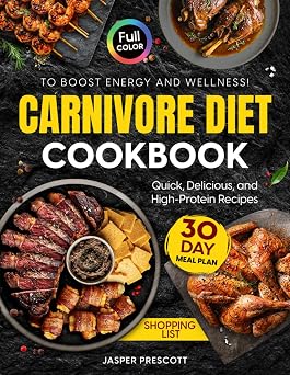 Carnivore Diet Cookbook Quick, Delicious, and High-Protein Recipes to Boost Energy and Wellness in a Full Color Edition. Includes a 30-Day Meal Plan ... List. The Carnivore Lifestyle Series