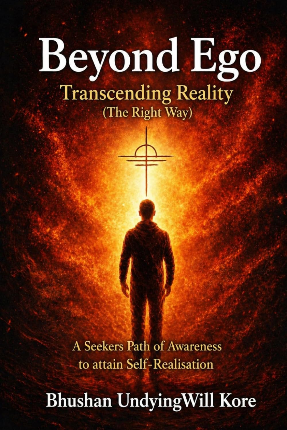 Beyond Ego: Transcending Reality . A seekers path of awareness to attain Self-Realization.