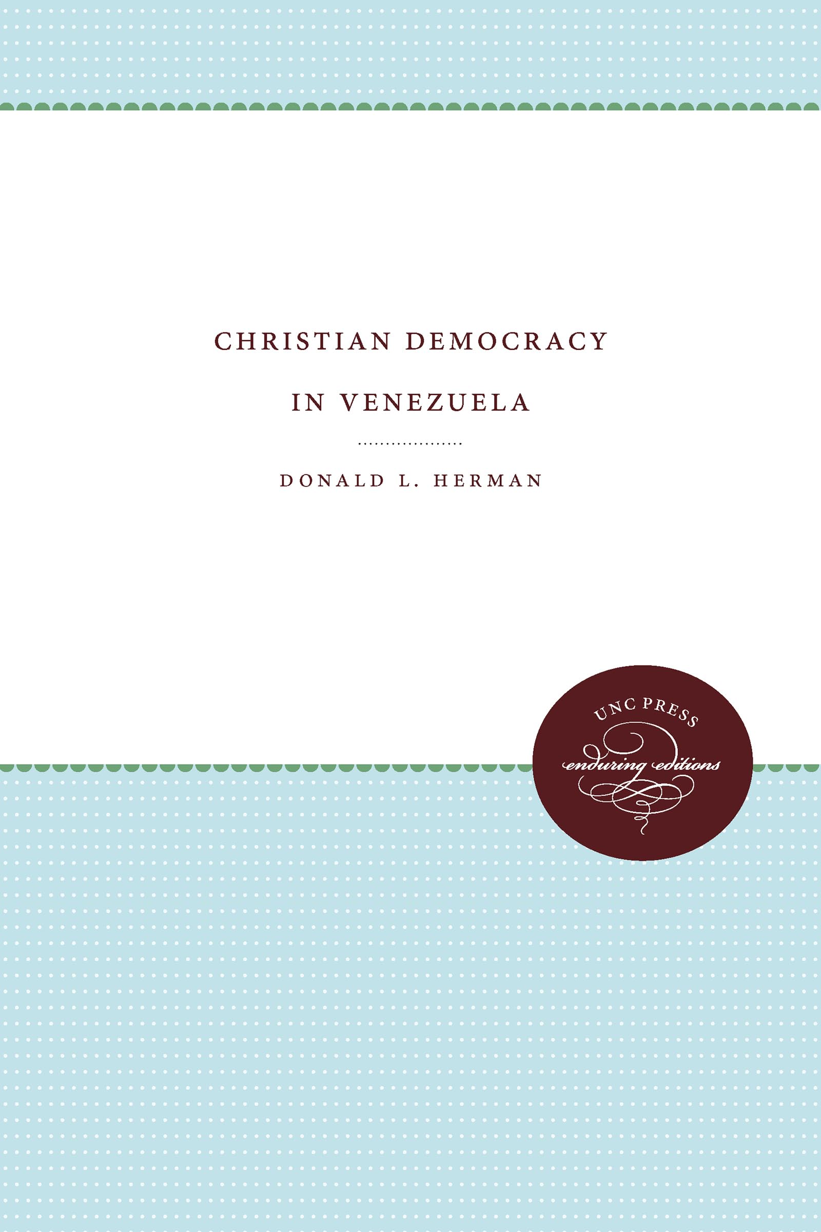 Christian Democracy in Venezuela (Enduring Editions)