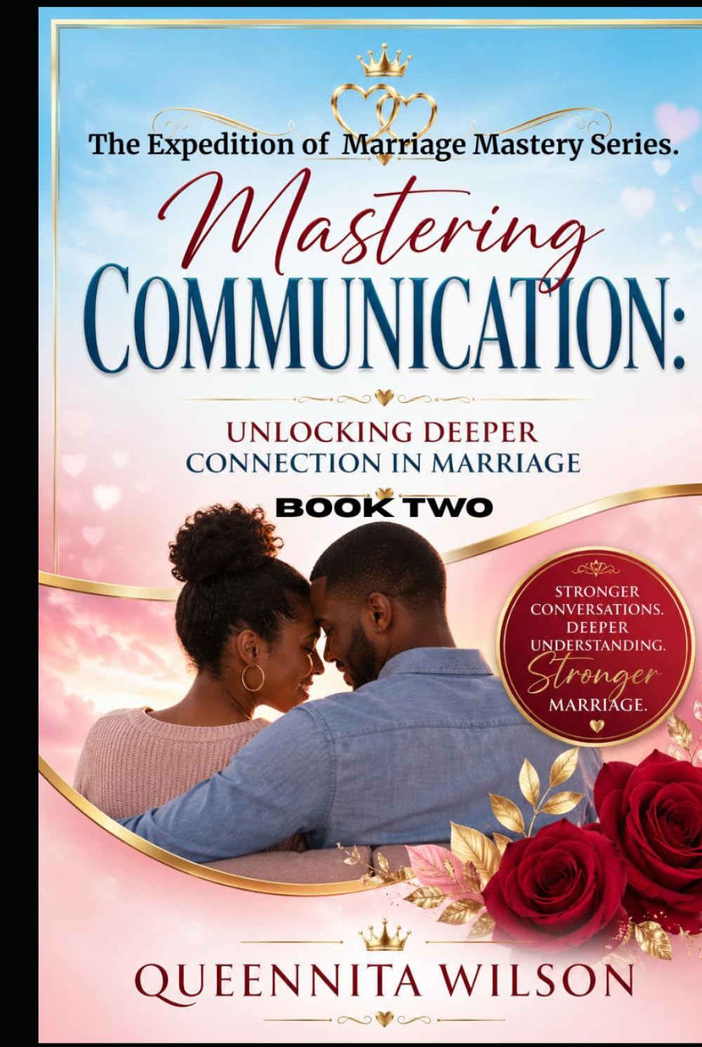 Mastering Communication:: Unlocking Deeper Connection in Marriage (The Expedition to Marriage Mastery Series)