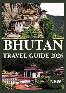 BHUTAN TRAVEL GUIDE 2026