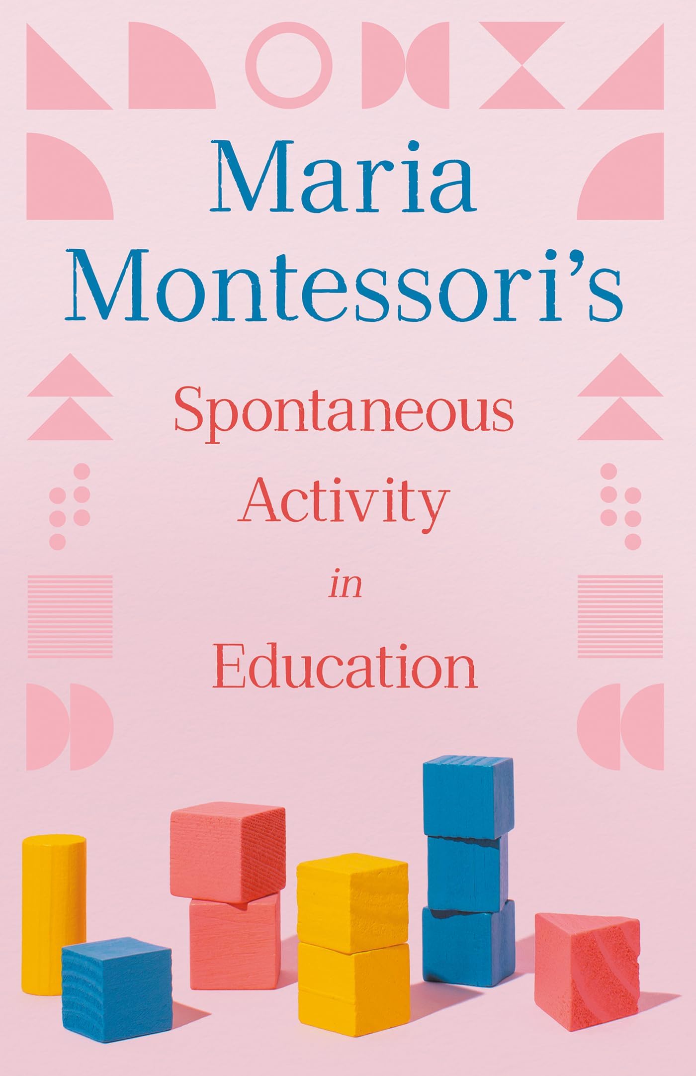 Maria Montessori's Spontaneous Activity in Education