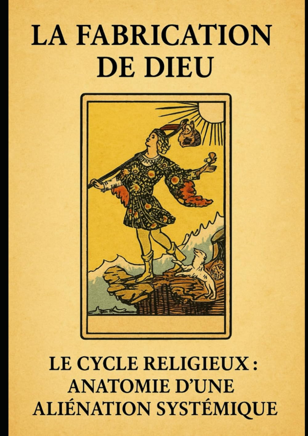 LA FABRICATION DE DIEU: Le cycle religieux: Anatomie d'une aliénation systémique