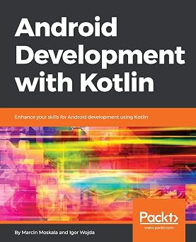 Android Development with Kotlin Enhance your skills for Android development using Kotlin