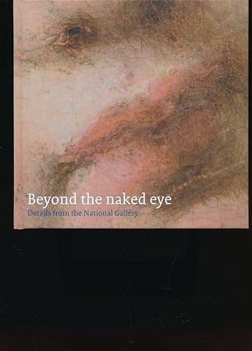 Beyond the Naked Eye: Details from the National Gallery (National Gallery London)