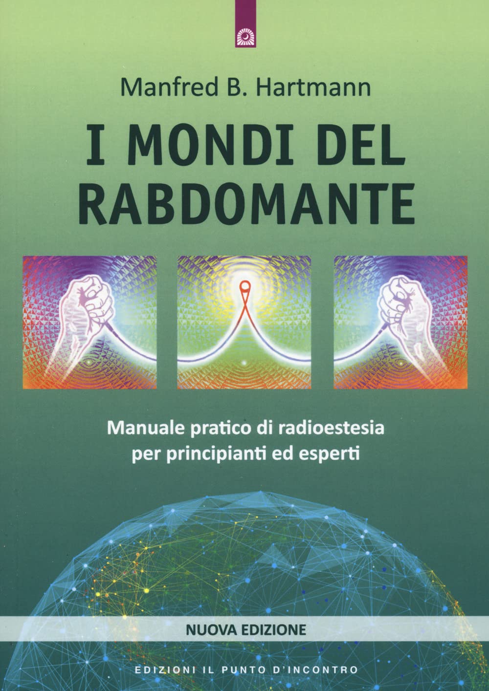 I Mondi Del Rabdomante. Manuale Pratico Di Radioestesia Per Principianti Ed Esperti. Nuova Ediz. - 4