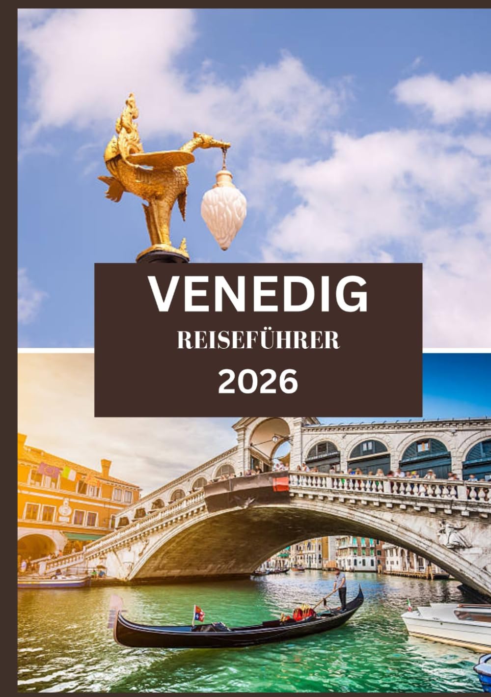 VENEDIG REISEFÜHRER 2026: Kanäle, Gondeln und verborgene Schätze Venedigs entdecken