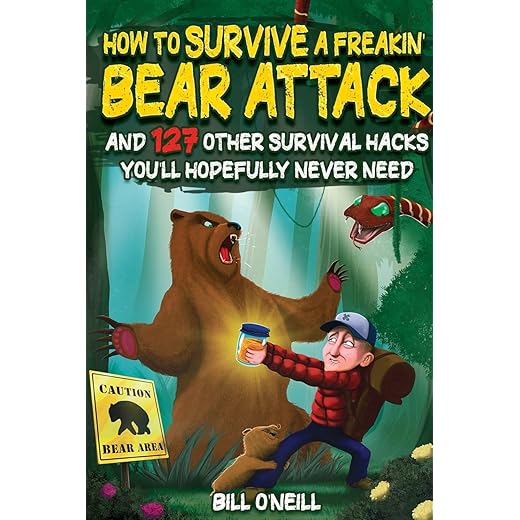 How To Survive A Freakin’ Bear Attack: And 127 Other Survival Hacks You'll Hopefully Never Need