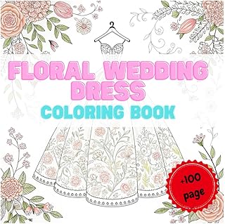 Floral Wedding Dress Coloring Book: A beautiful collection of 100 floral wedding dress designs for relaxation and creativity