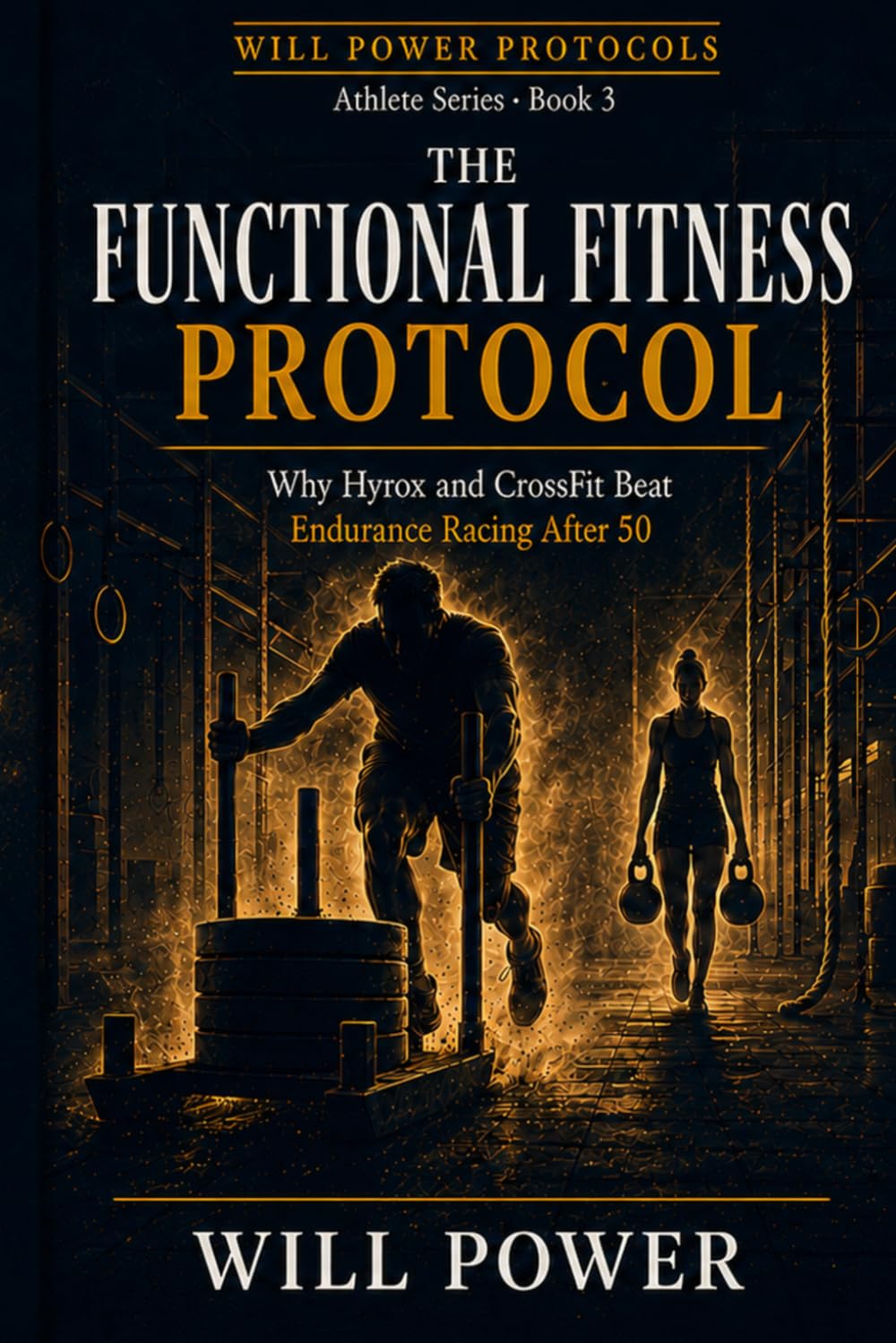 The Functional Fitness Protocol: Why Hyrox and CrossFit Beat Endurance Racing After 50 (Will Power Protocols — The Athlete Series)