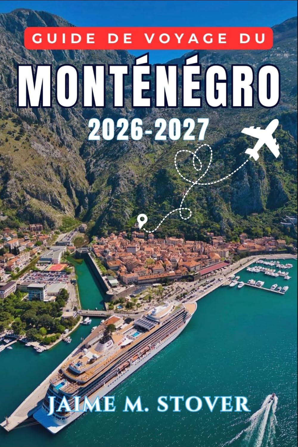Guide de voyage du Monténégro 2026-2027: Planifiez vos journées autour de la baie de Kotor, des plages de Budva, des sentiers du Durmitor, du lac de ... de la cuisine locale et des trajets routiers