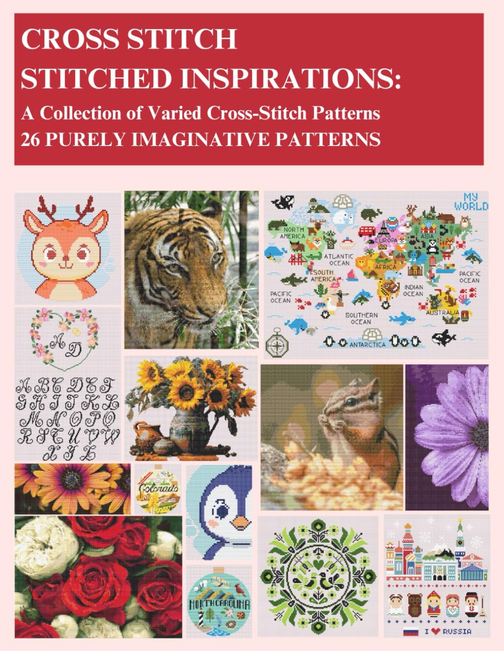 CROSS STITCH - STITCHED INSPIRATIONS: A Collection of Varied Cross-Stitch Patterns - 26 PURELY IMAGINATIVE PATTERNS