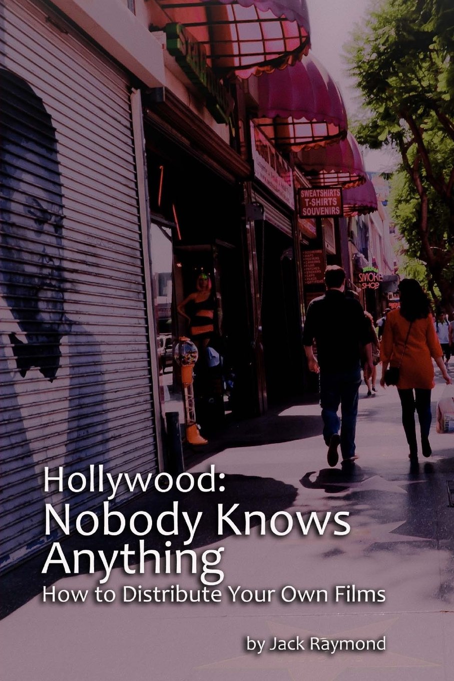 Hollywood: Nobody Knows Anything: How to Distribute your Own Films