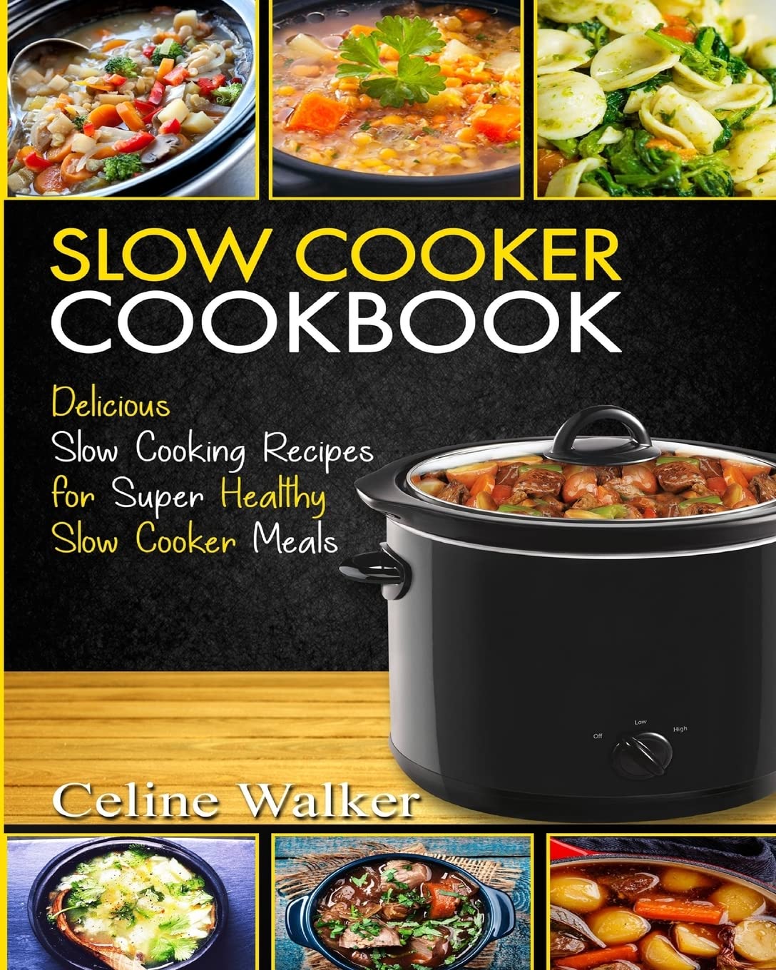 Slow Cooker Cookbook: Delicious Slow Cooking Recipes for Super Healthy Slow Cooker Meals