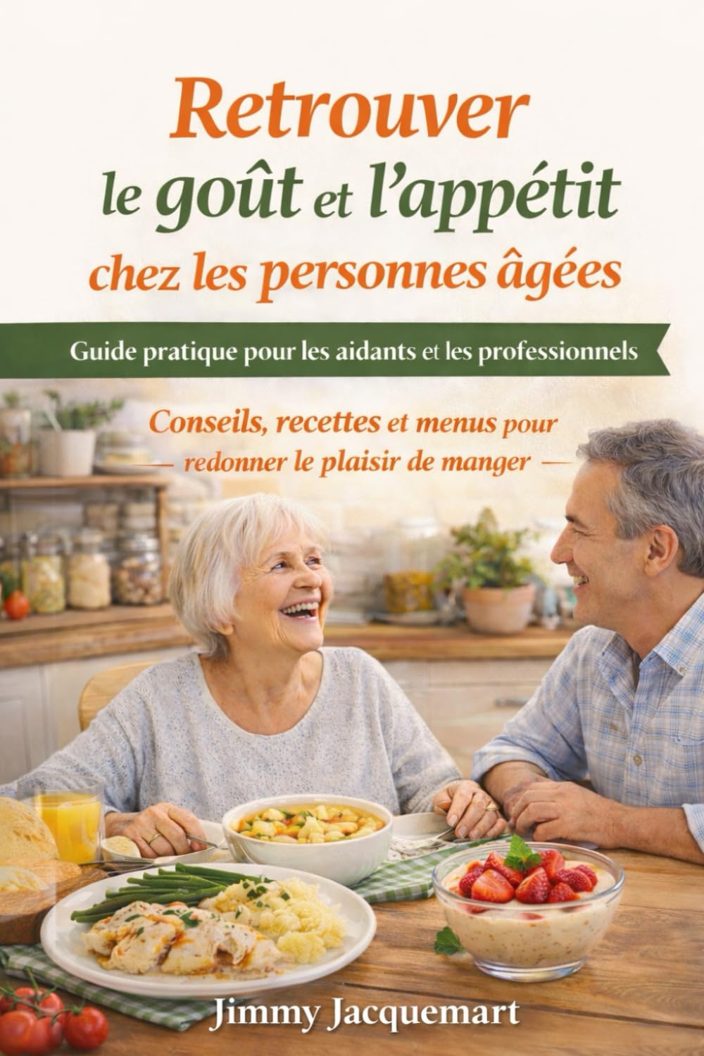 Retrouver le goût et l’appétit chez les personnes âgées: Guide professionnel complet pour les aidants, soignants et structures