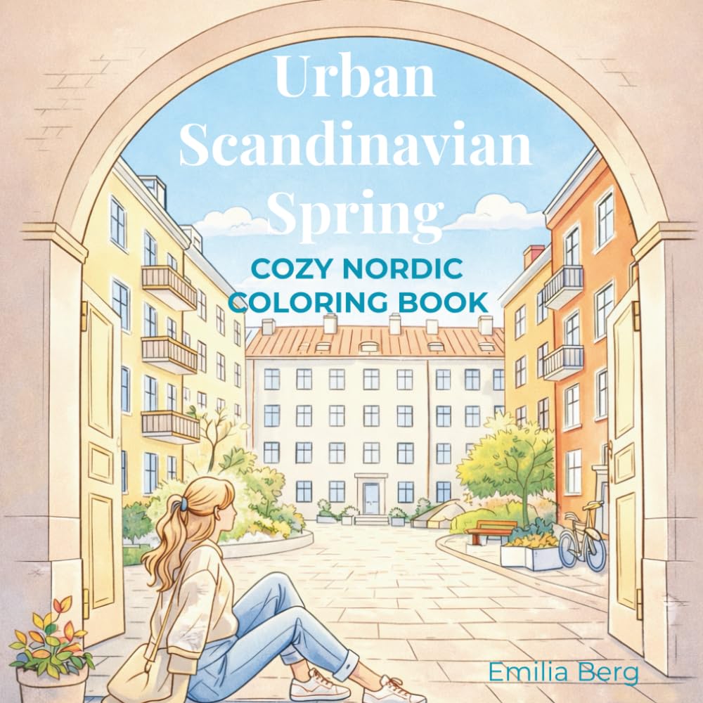 Urban Scandinavian Spring: Cozy Nordic coloring book for adults and teens featuring peaceful city scenes, courtyards and everyday spring moments