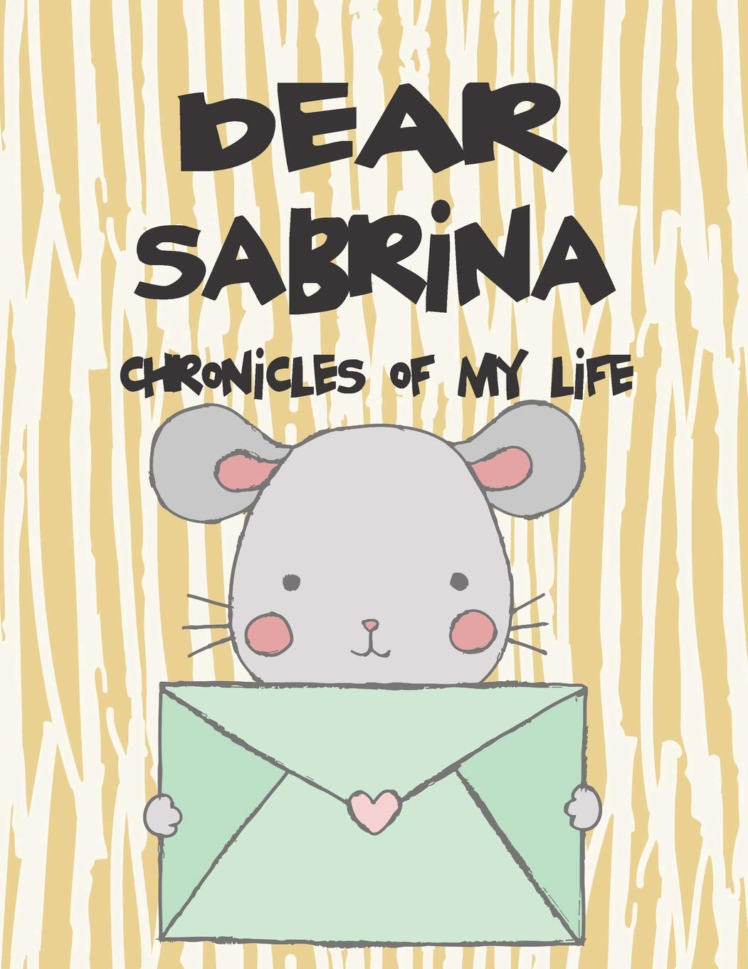Dear Sabrina, Chronicles of My Life: A Girl's Thoughts