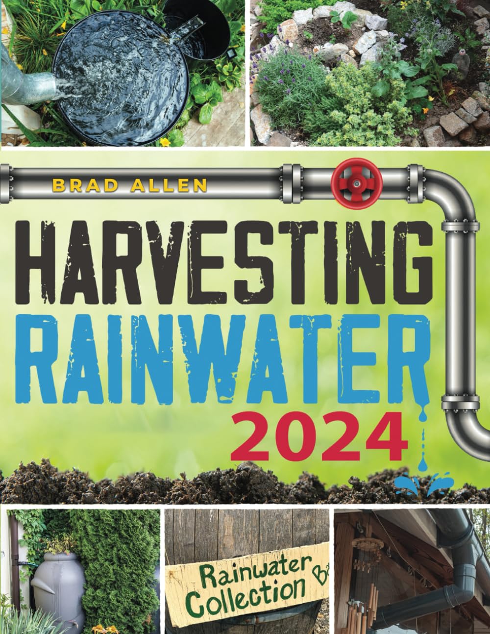 Harvesting Rainwater for Your Homestead: Build Self-Sufficient and Off-Grid Systems by Bringing Rainwater to Your Homestead Quickly and Cheaply