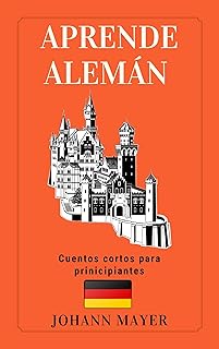Aprende Alemán - Cuentos cortos para principiantes: Alemán facíl (German Edition)