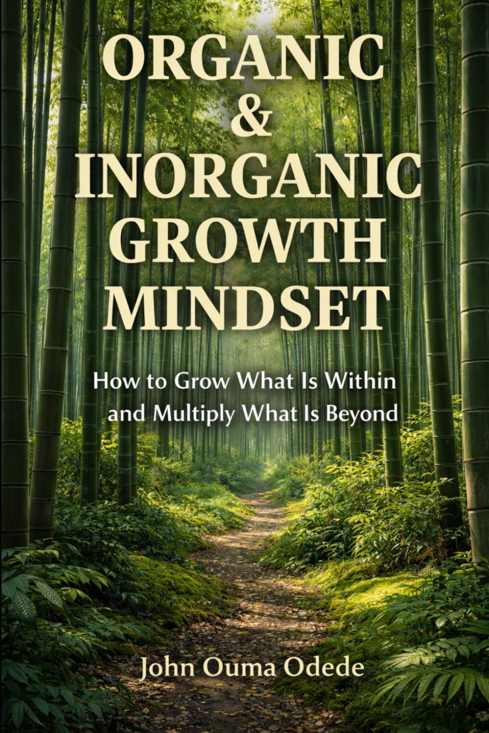 ORGANIC & INORGANIC GROWTH MINDSET: How to Grow What Is Within and Multiply What Is Beyond