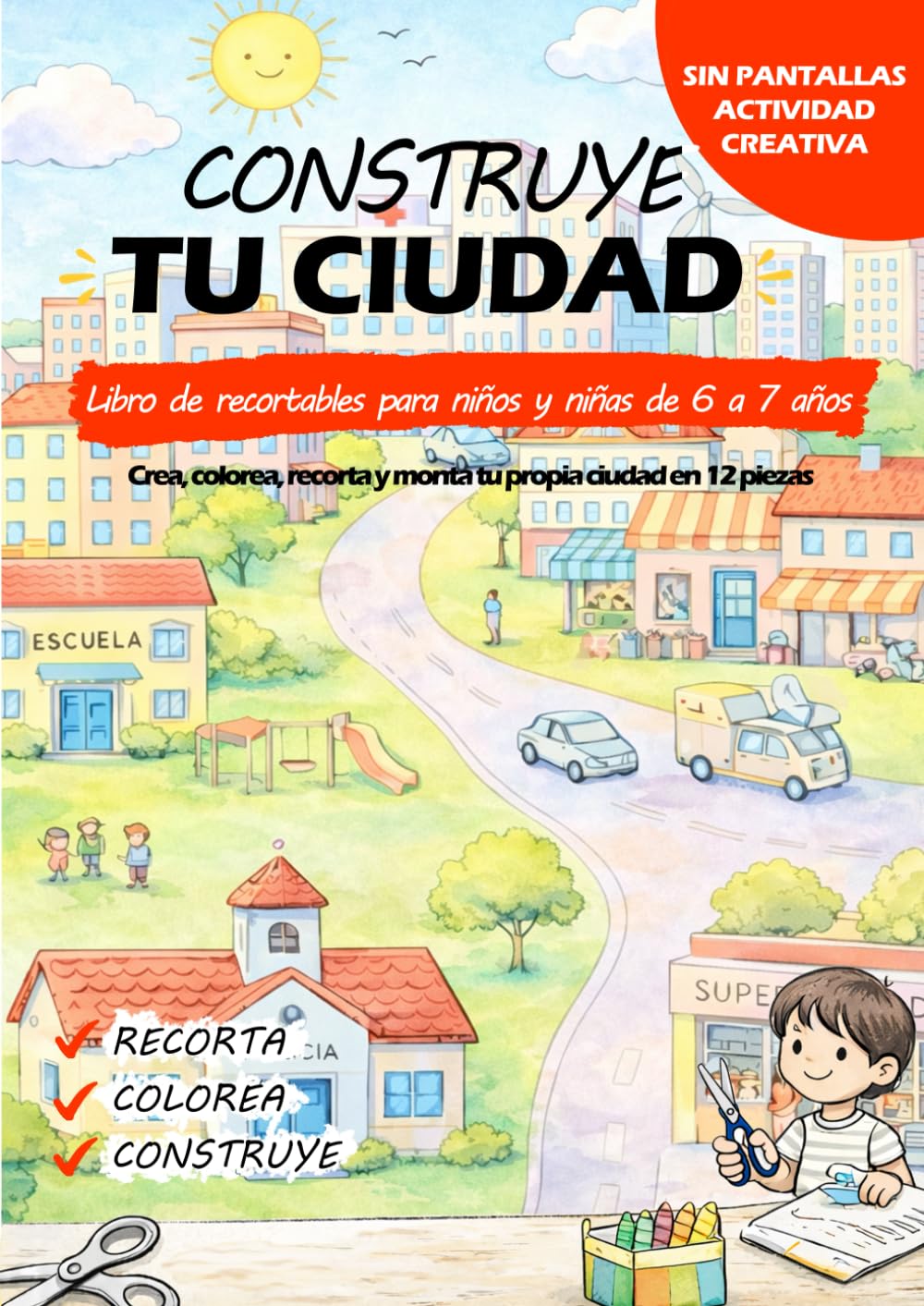 CONSTRUYE TU CIUDAD: Libro de recortables para niños de 6 a 7 años Actividad creativa sin pantallas para colorear, recortar y construir tu propia ciudad paso a paso (CONSTRUYE TU MUNDO)
